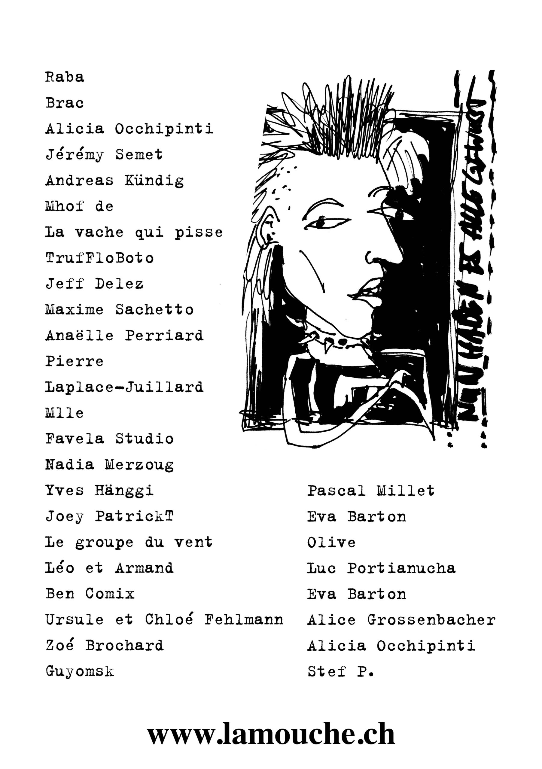 Raba, Brac, Alicia Occhipintio, Jérémy Semet, Andreas Kündig, Mhof de la vache qui pisse, TrufFloBoto, Jeff Delez, Maxime Sachetto, Anaëlle Perriard, Pierre Laplace-Juillard, Mlle, Favela Studio, Nadia Merzoug, Yves Hänggi, Joey PatrickT, Le groupe du vent, Léo et Armand, Ben Comix, Ursule et Chloé Fehlmann, Zoé Brochard, Guyomsk, Pascal Millet, Eva Barton, Luc Portianucha, Stef P. 